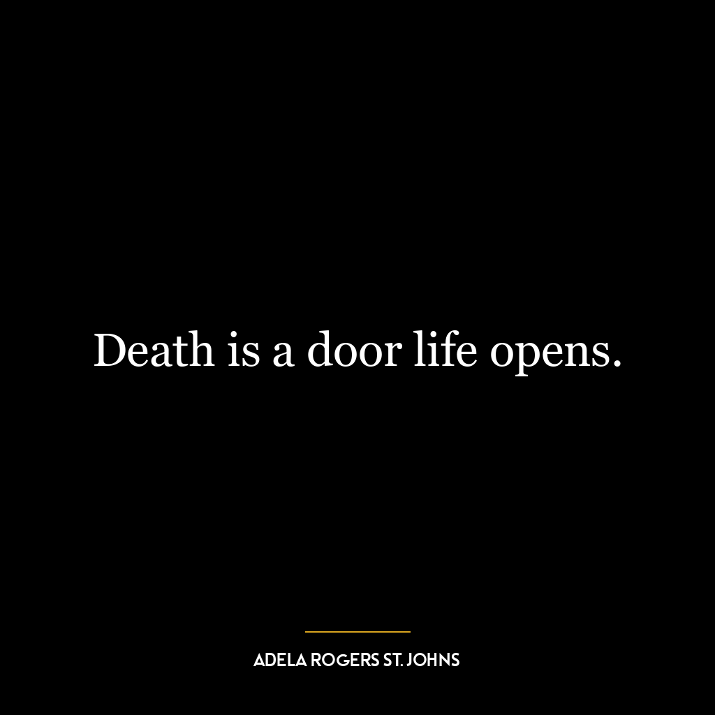 Death is a door life opens.