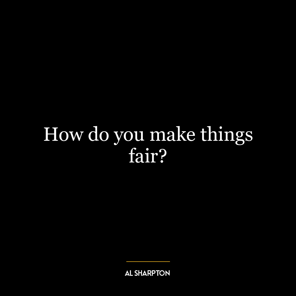 How do you make things fair?