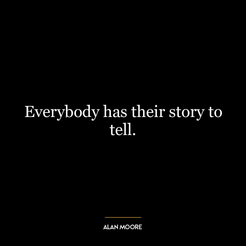 Everybody has their story to tell.