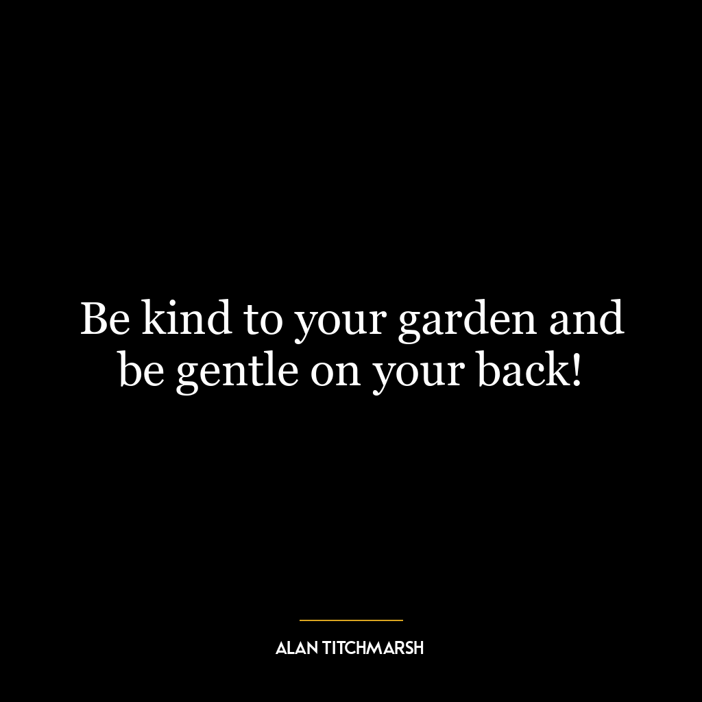 Be kind to your garden and be gentle on your back!