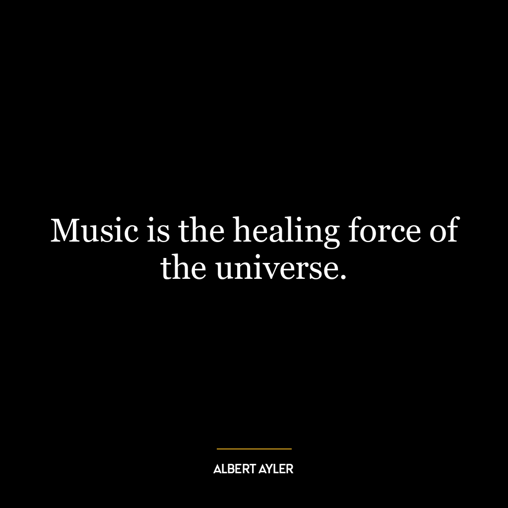 Music is the healing force of the universe.