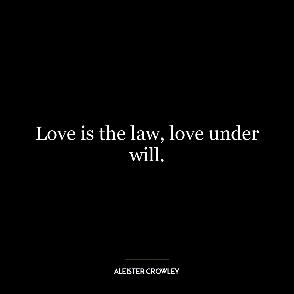 Love is the law, love under will.