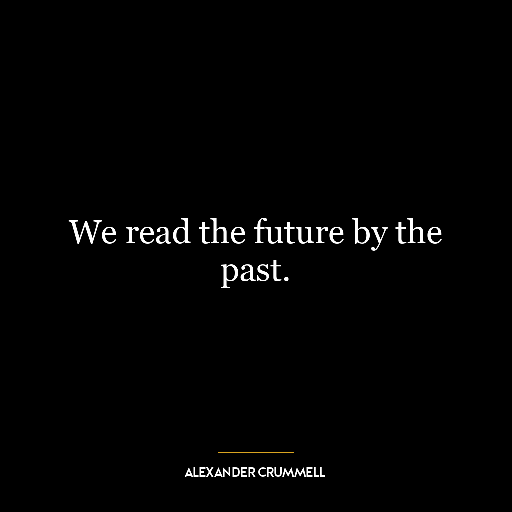 We read the future by the past.