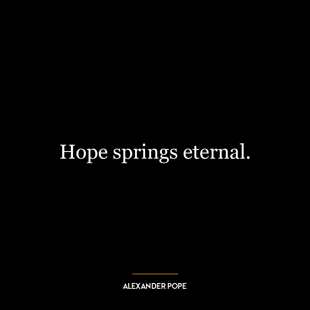 Hope springs eternal.