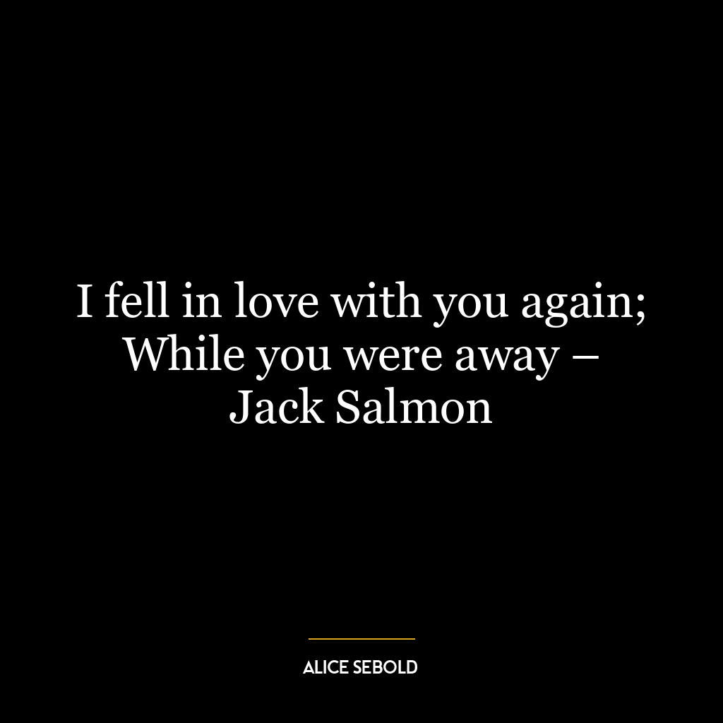 I fell in love with you again; While you were away – Jack Salmon