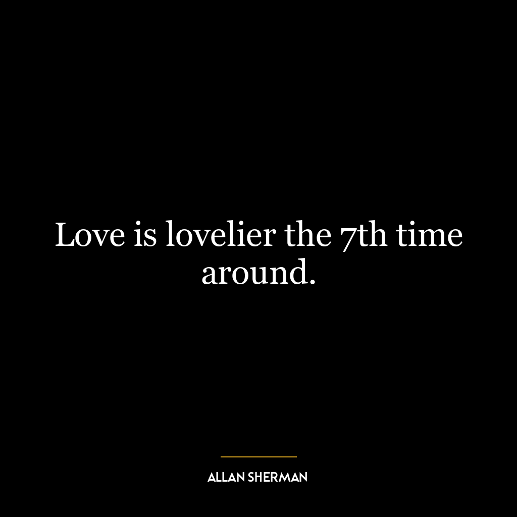 Love is lovelier the 7th time around.