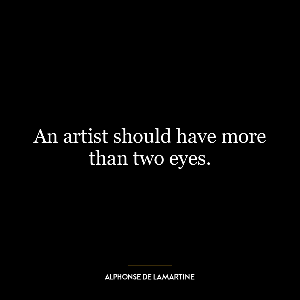 An artist should have more than two eyes.