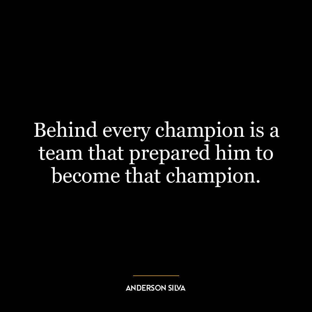 Behind every champion is a team that prepared him to become that champion.