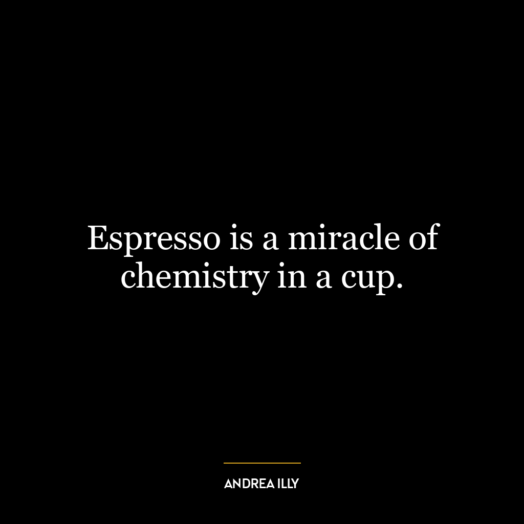 Espresso is a miracle of chemistry in a cup.