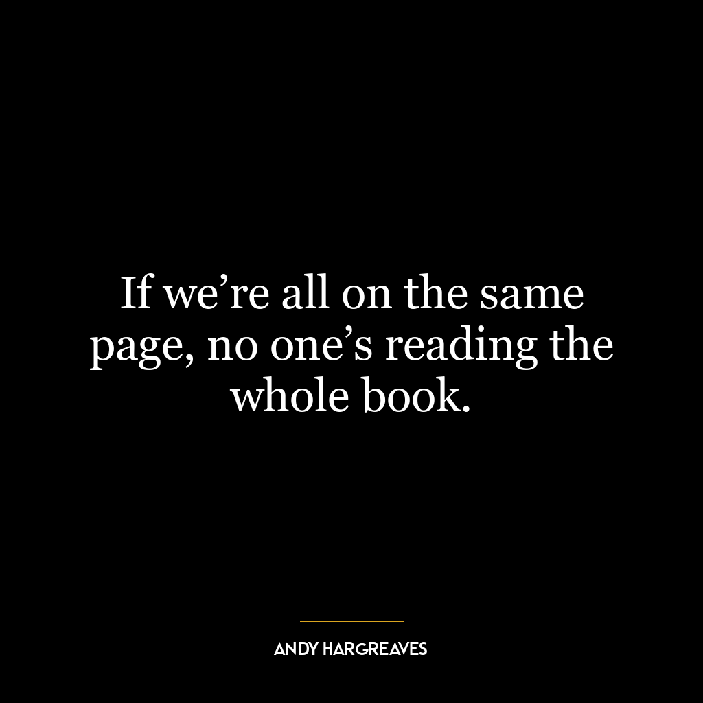 If we’re all on the same page, no one’s reading the whole book.