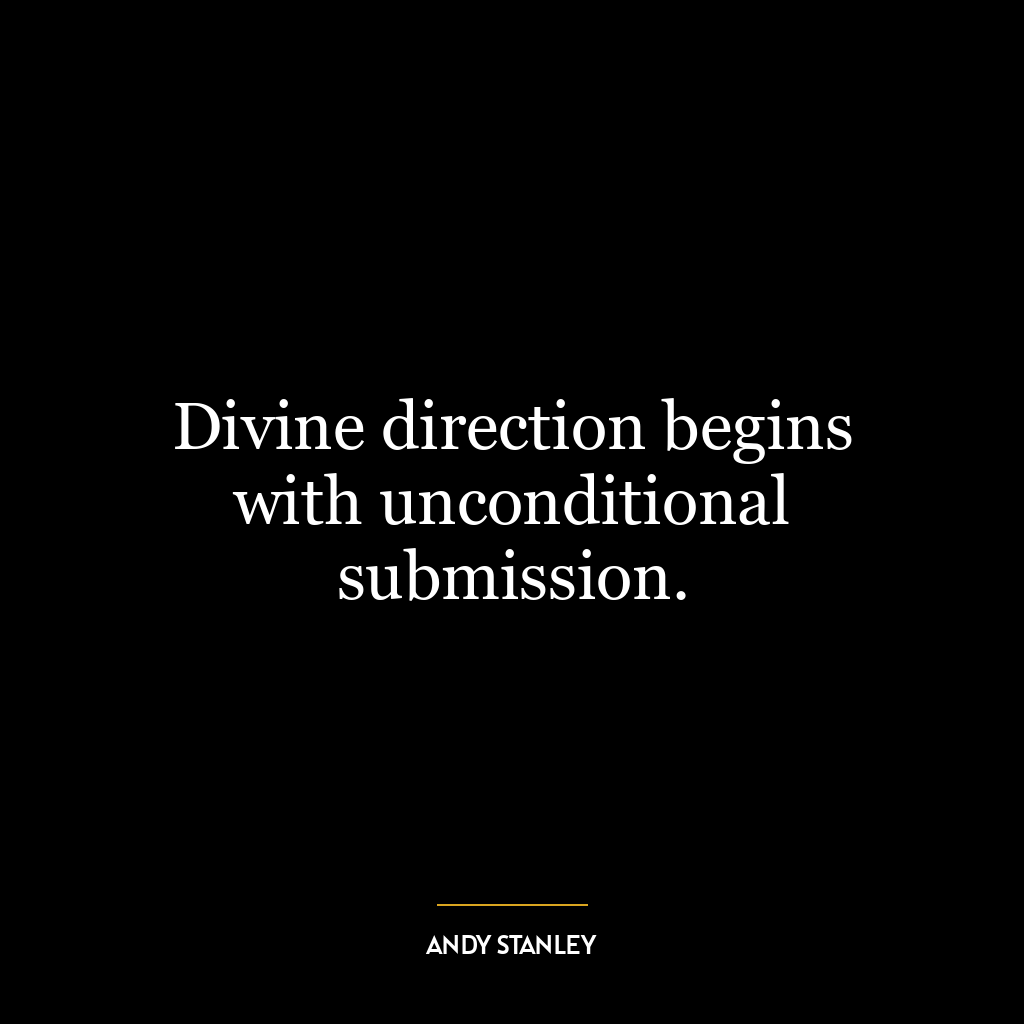 Divine direction begins with unconditional submission.