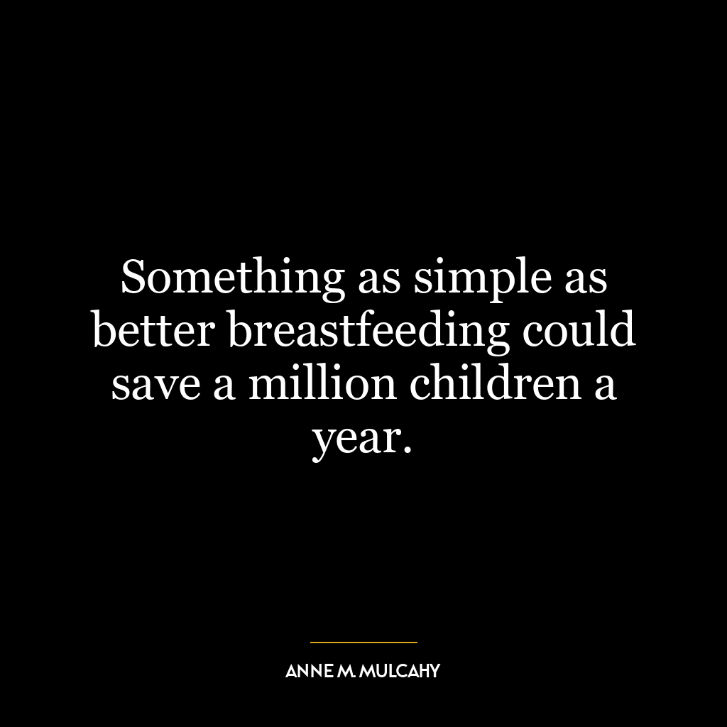 Something as simple as better breastfeeding could save a million children a year.