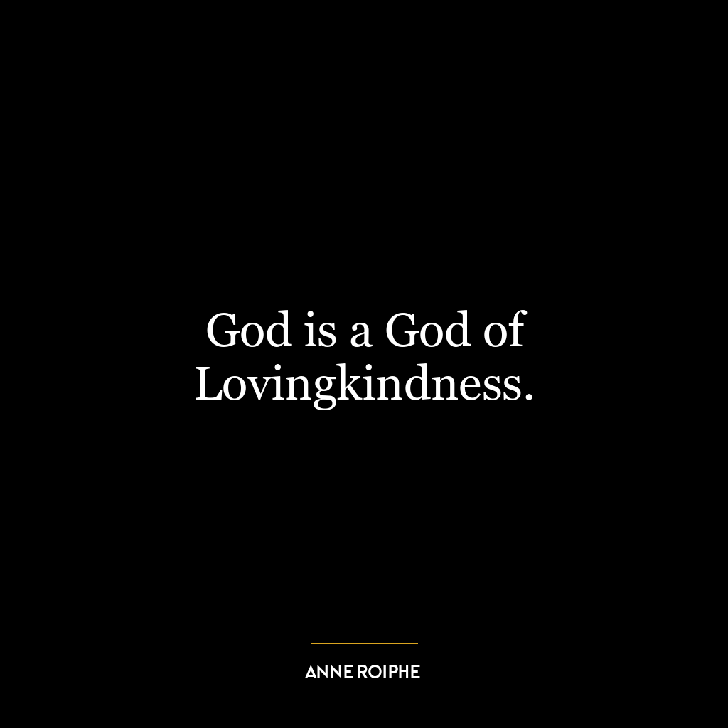 God is a God of Lovingkindness.