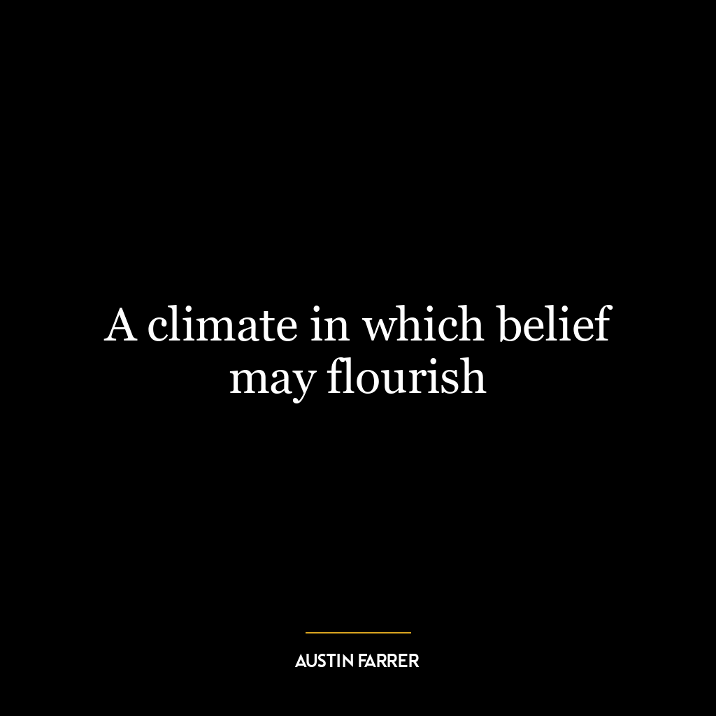 A climate in which belief may flourish