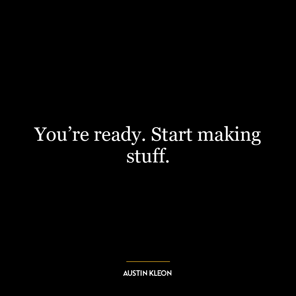 You’re ready. Start making stuff.