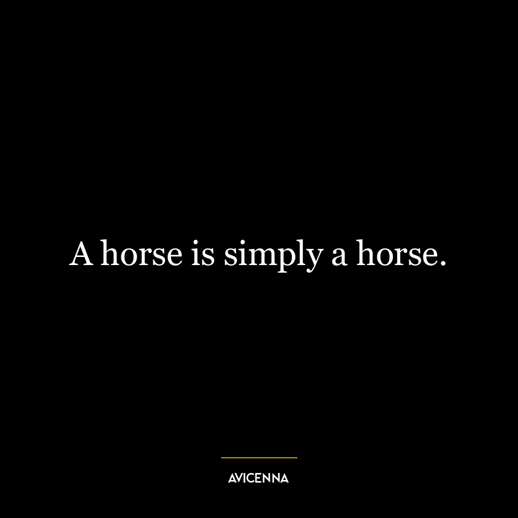 A horse is simply a horse.