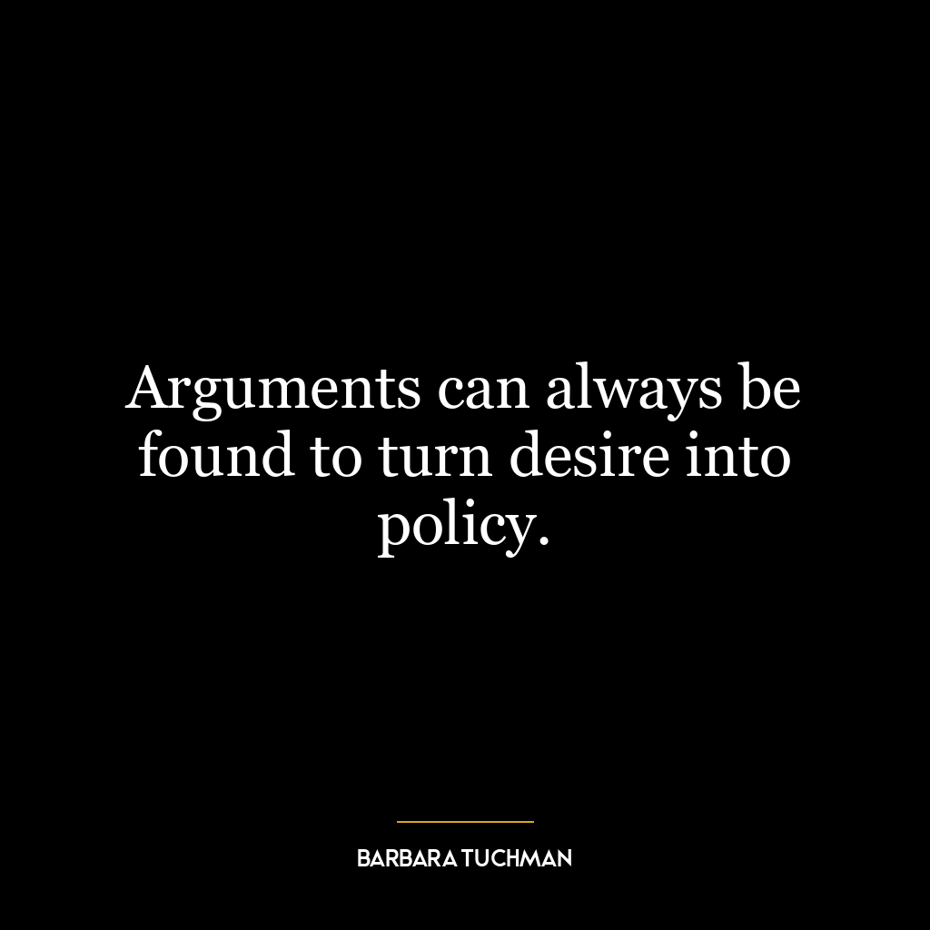 Arguments can always be found to turn desire into policy.