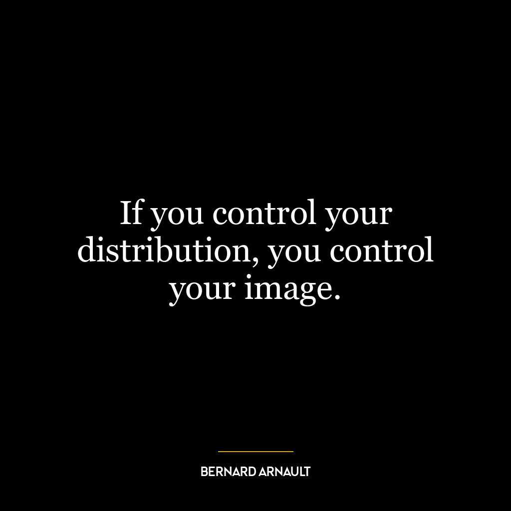 If you control your distribution, you control your image.