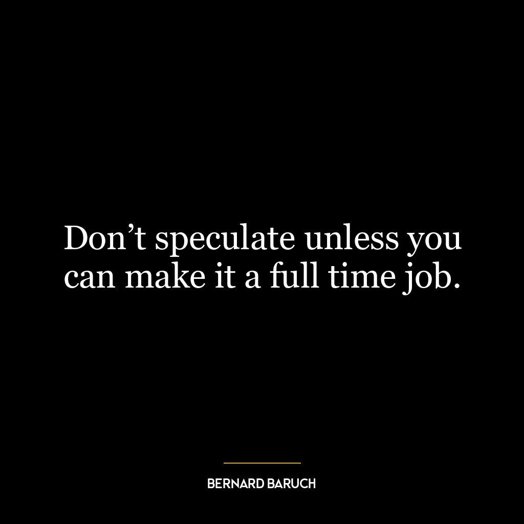 Don’t speculate unless you can make it a full time job.