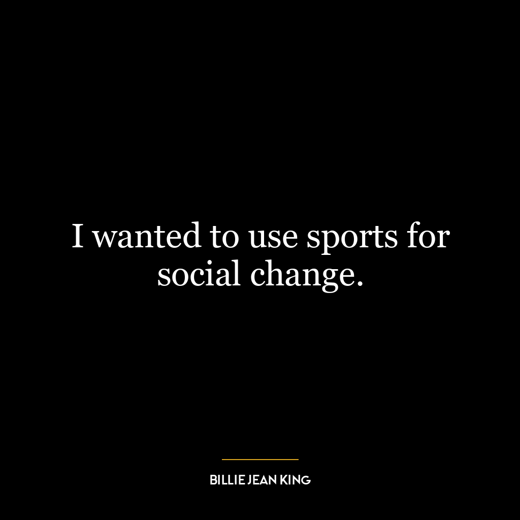 I wanted to use sports for social change.