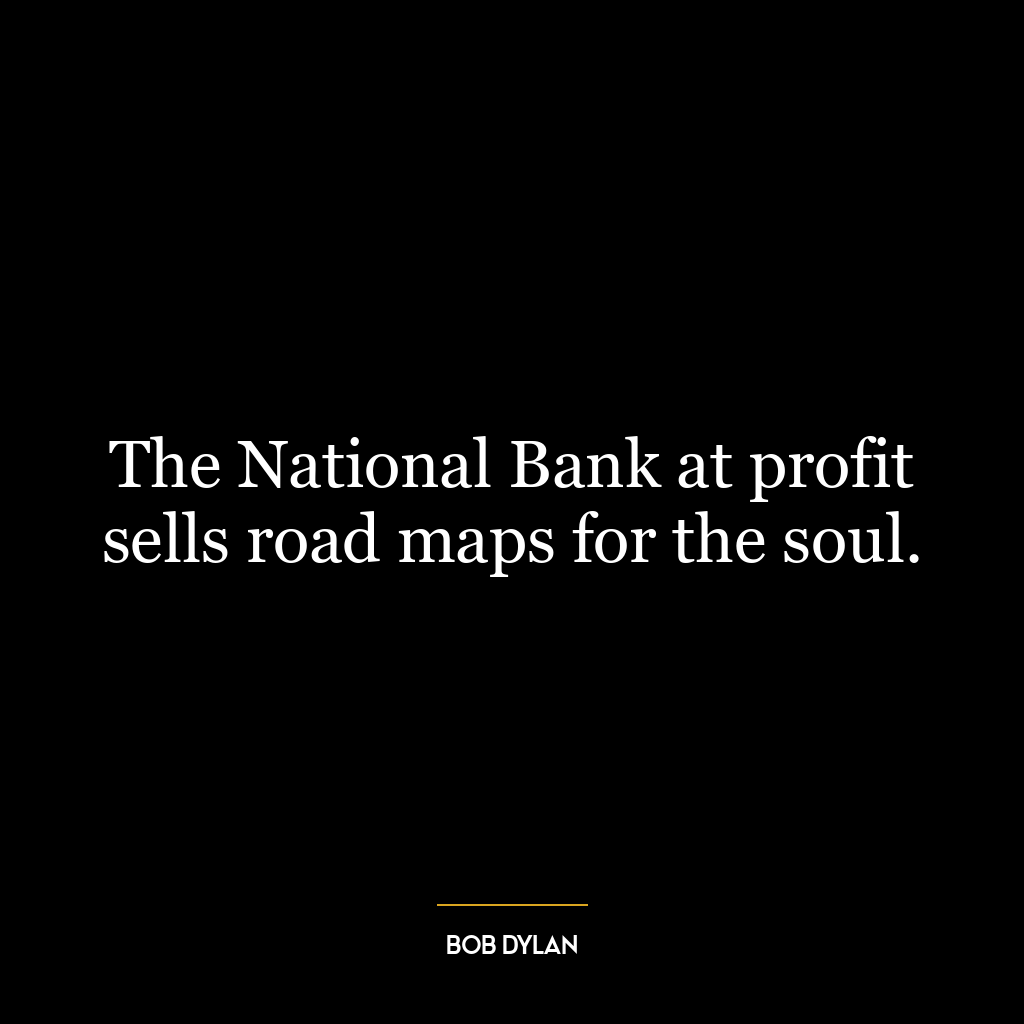 The National Bank at profit sells road maps for the soul.