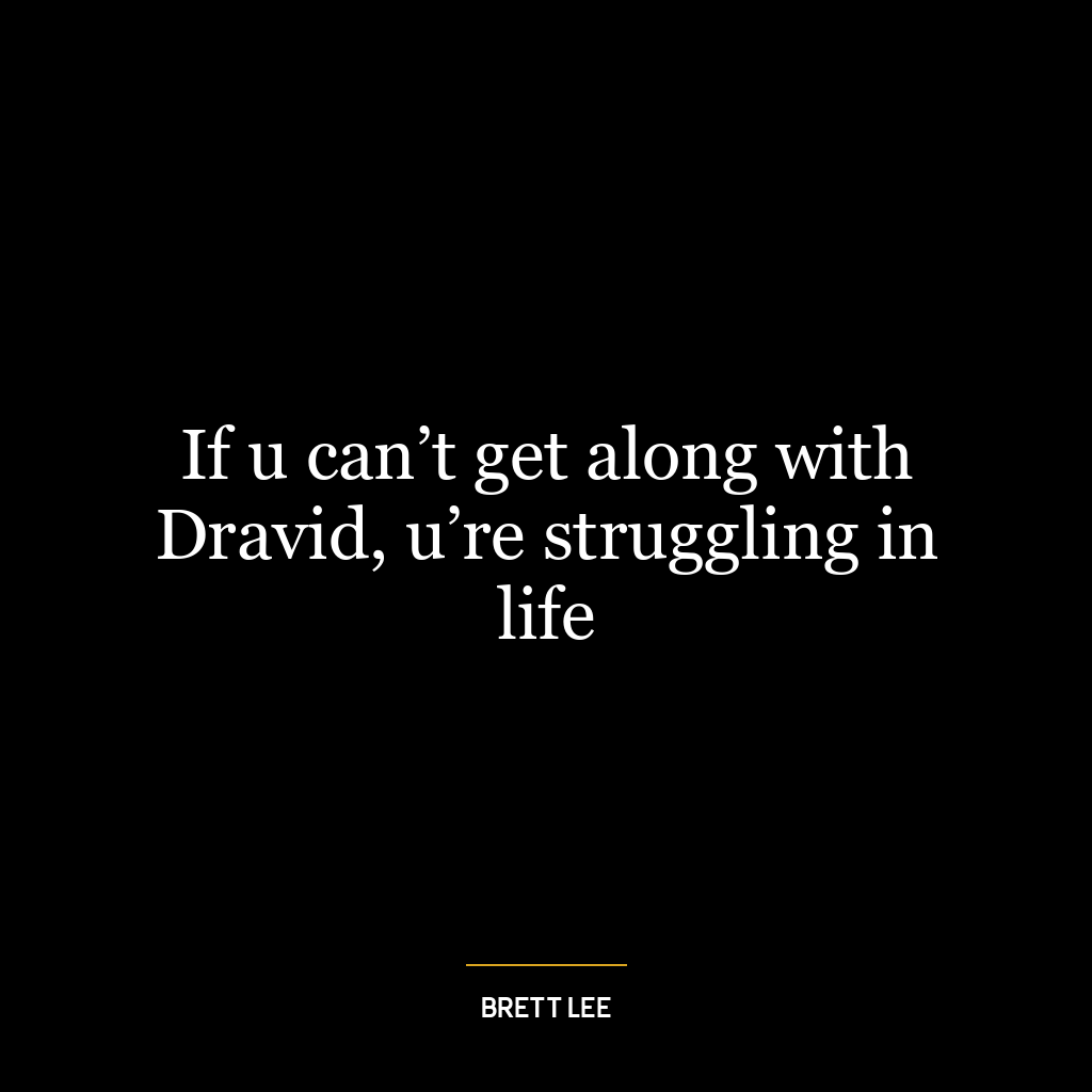 If u can’t get along with Dravid, u’re struggling in life