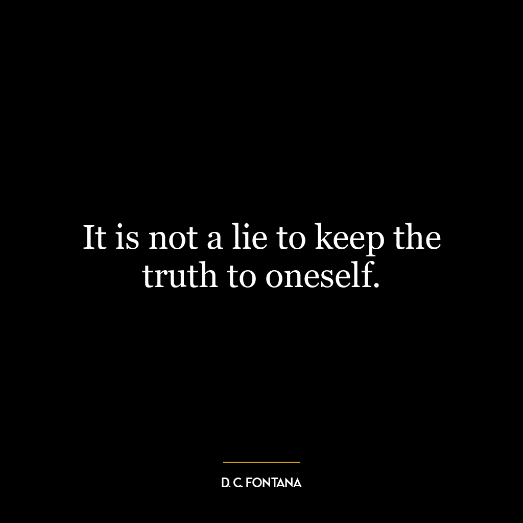 It is not a lie to keep the truth to oneself.