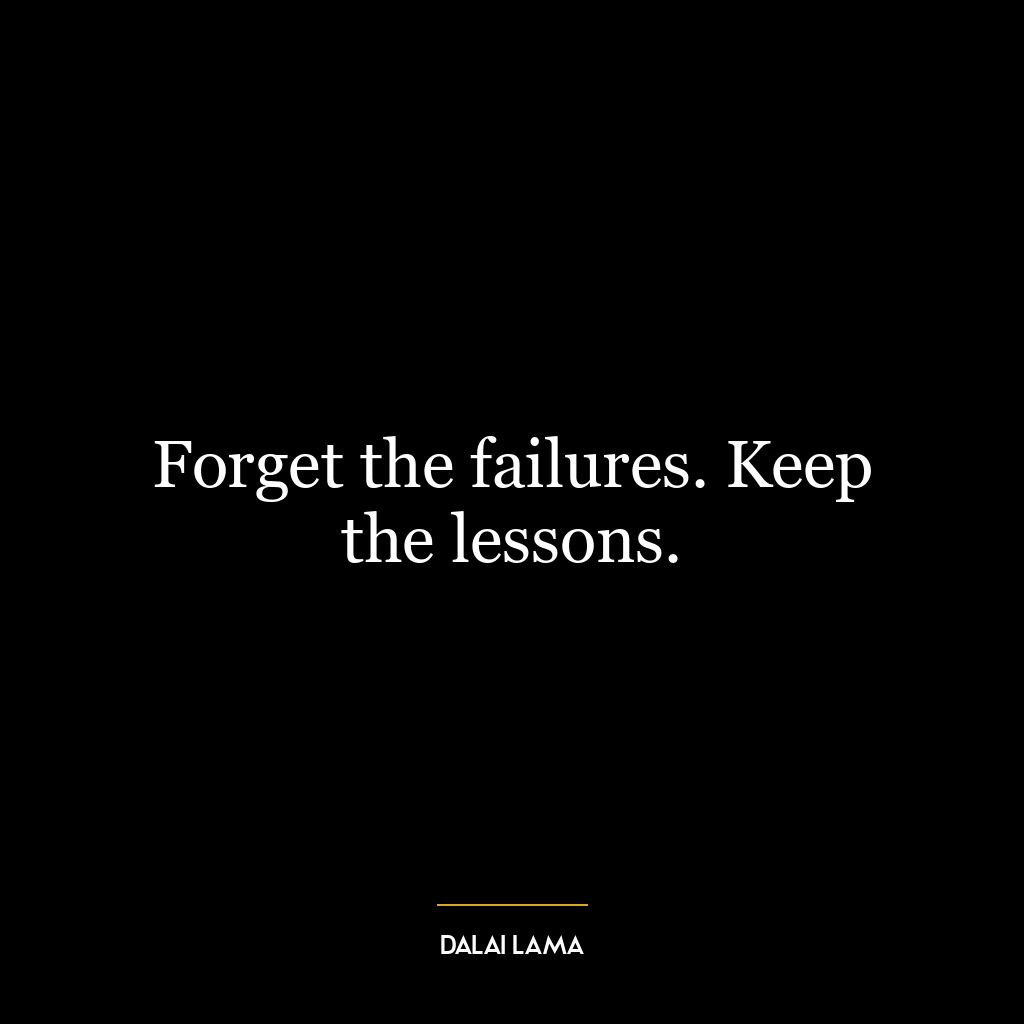 Forget the failures. Keep the lessons.