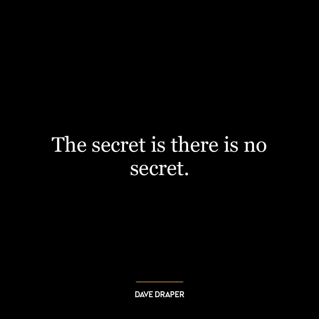 The secret is there is no secret.