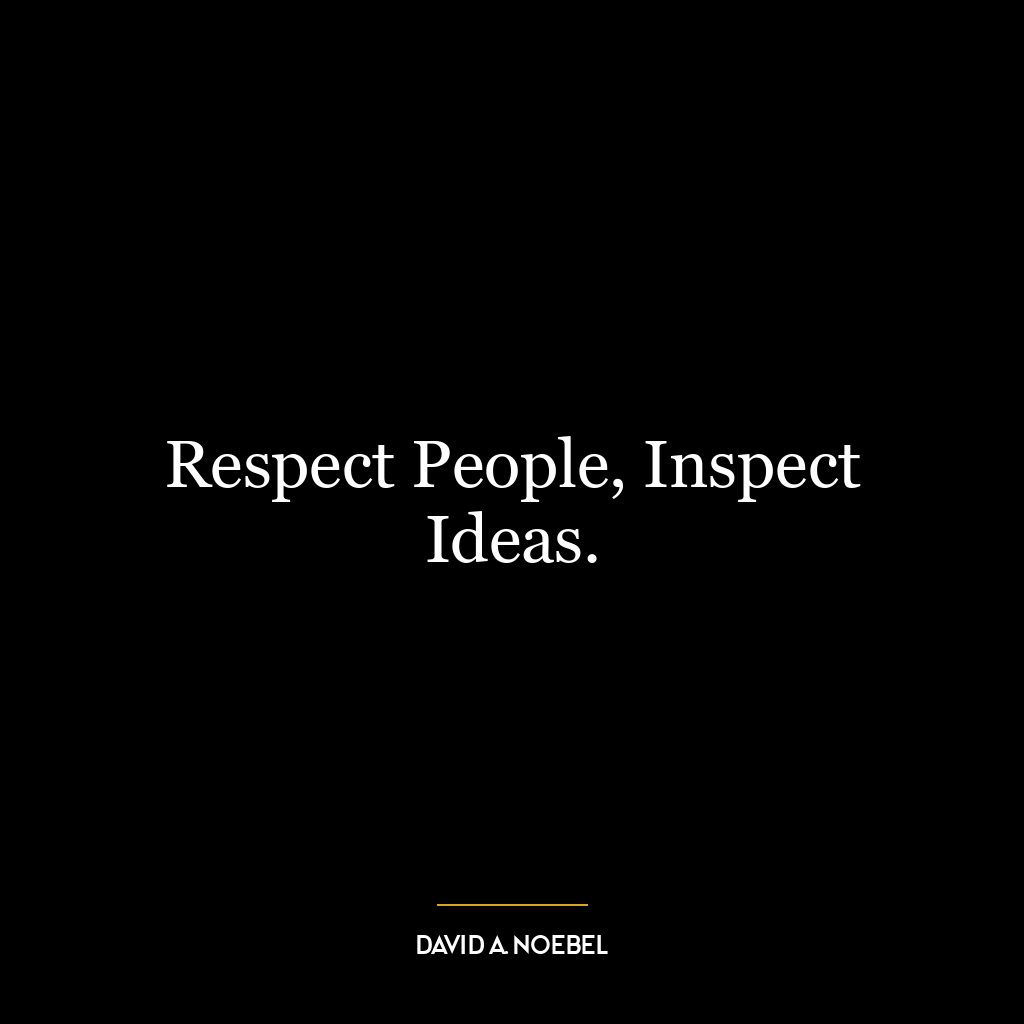 Respect People, Inspect Ideas.