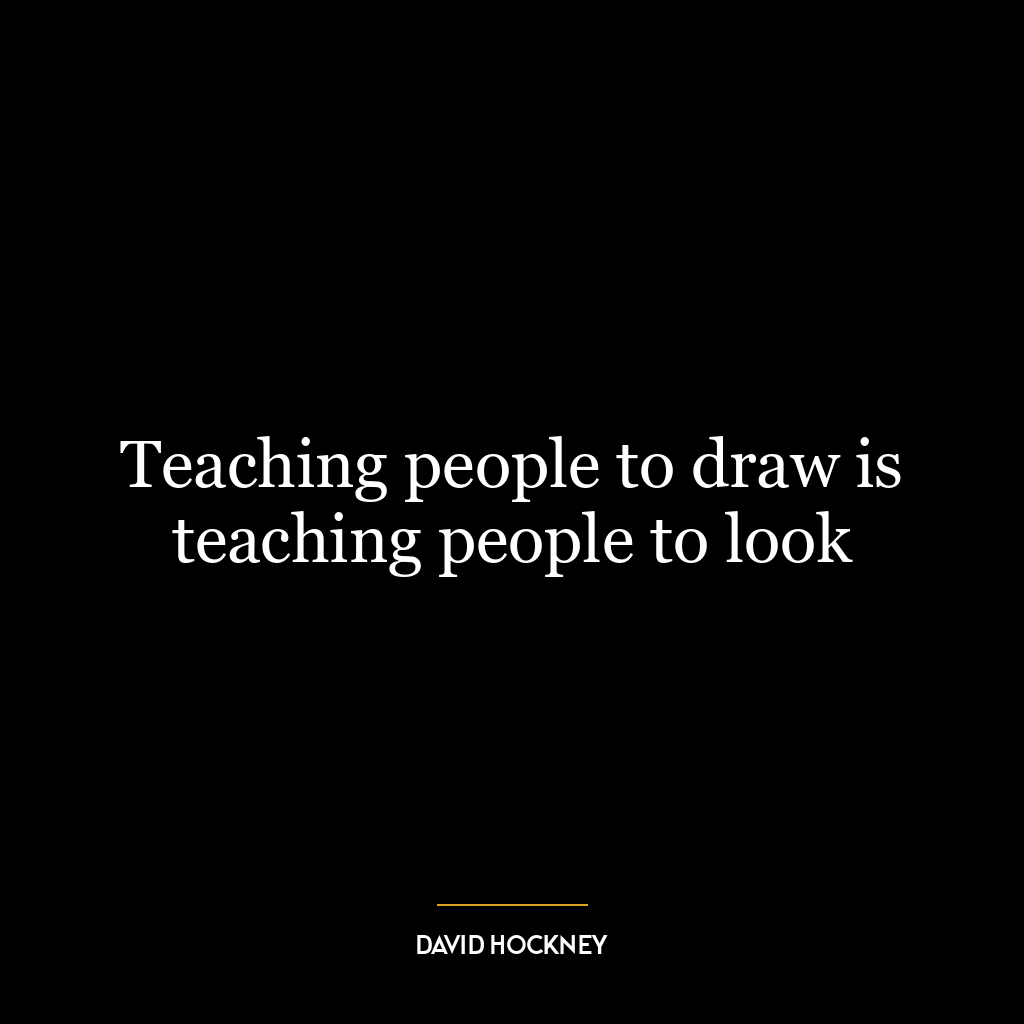 Teaching people to draw is teaching people to look