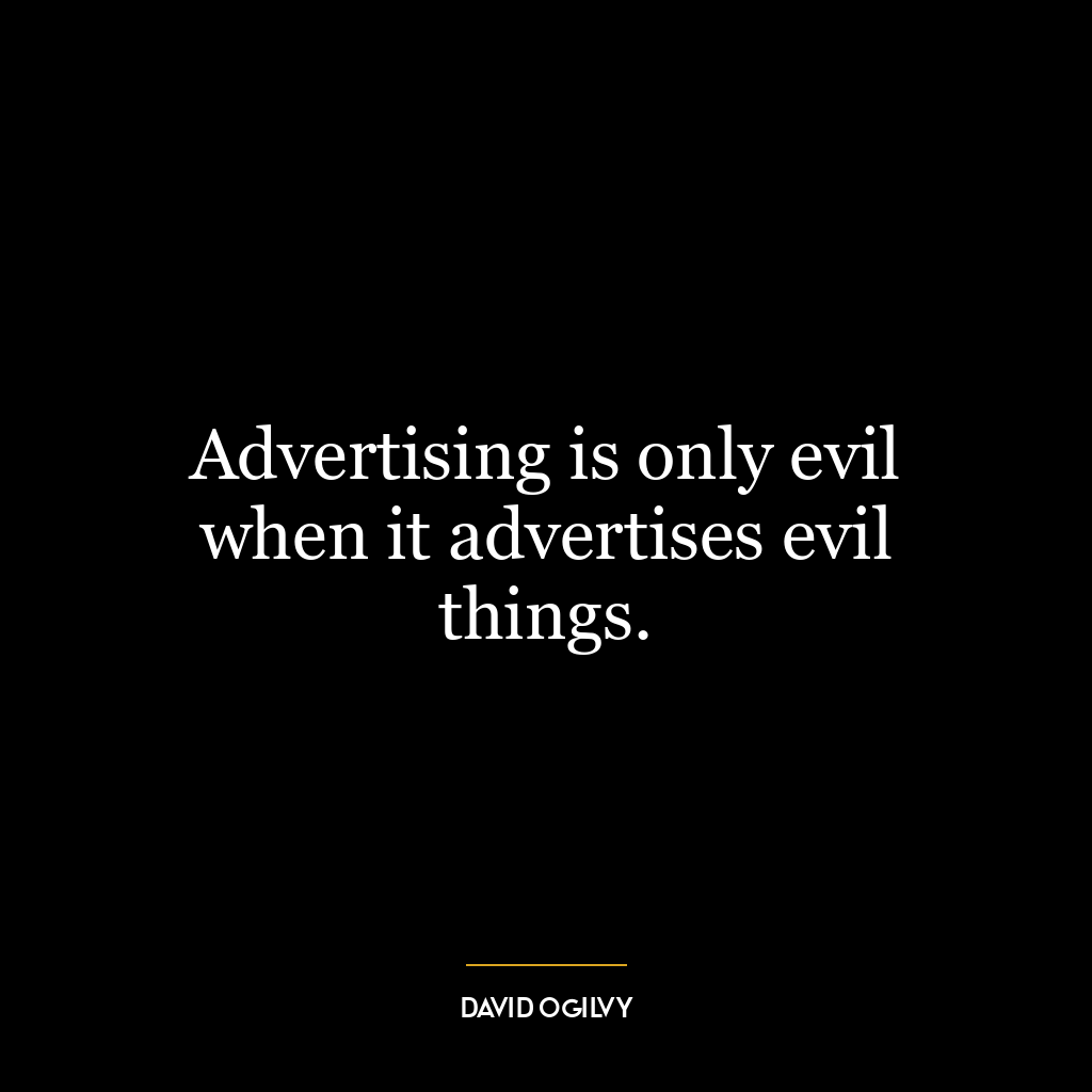 Advertising is only evil when it advertises evil things.