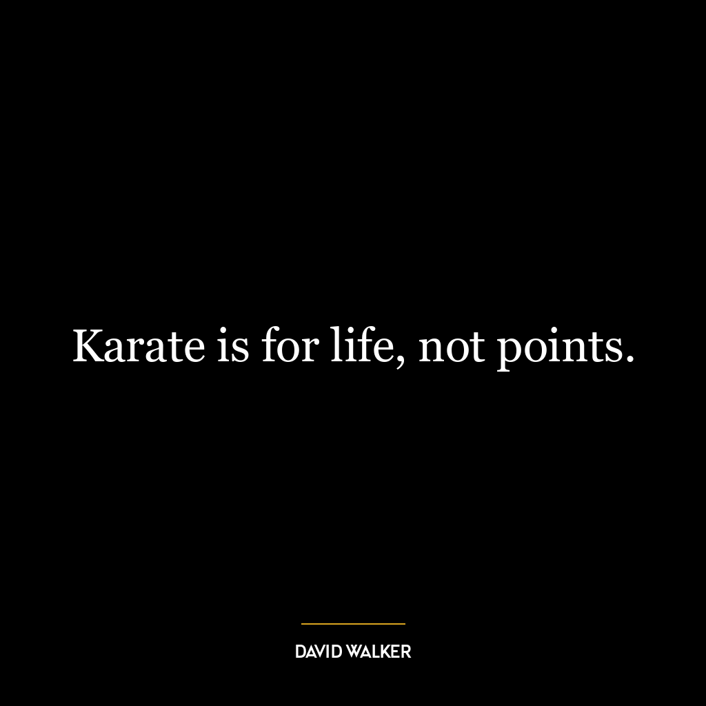 Karate is for life, not points.