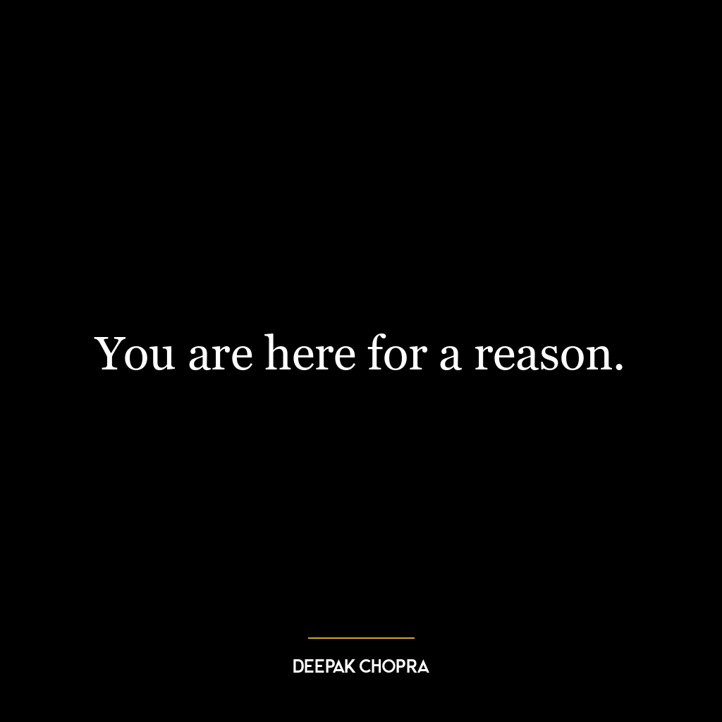 You are here for a reason.