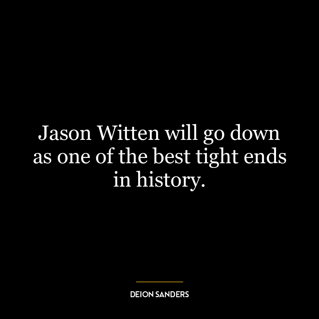 Jason Witten will go down as one of the best tight ends in history.