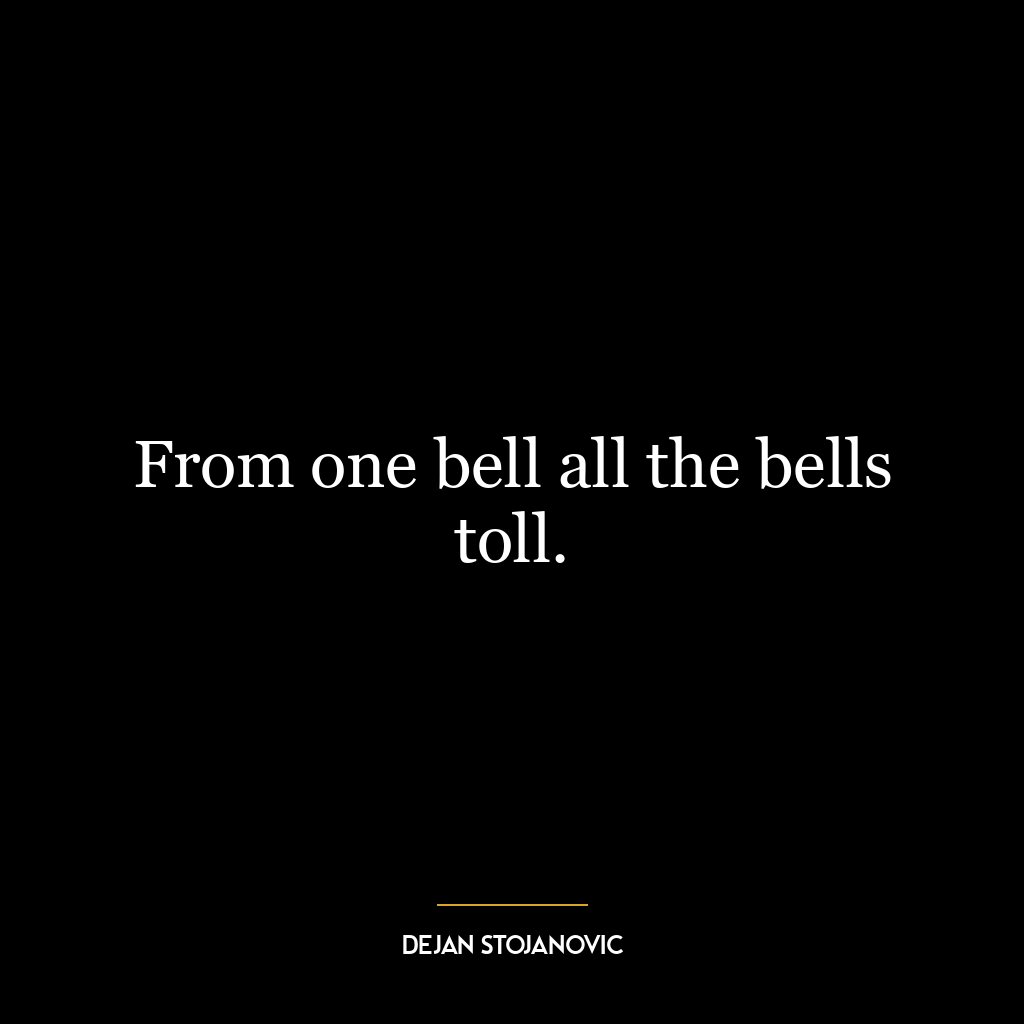 From one bell all the bells toll.