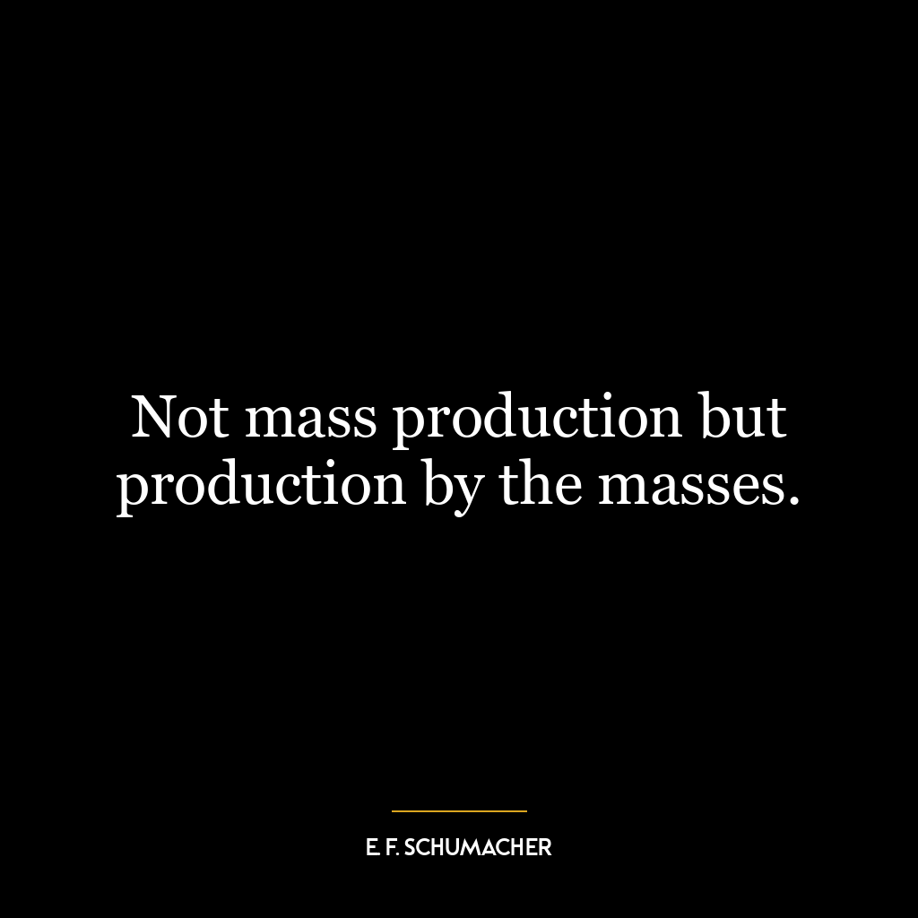 Not mass production but production by the masses.