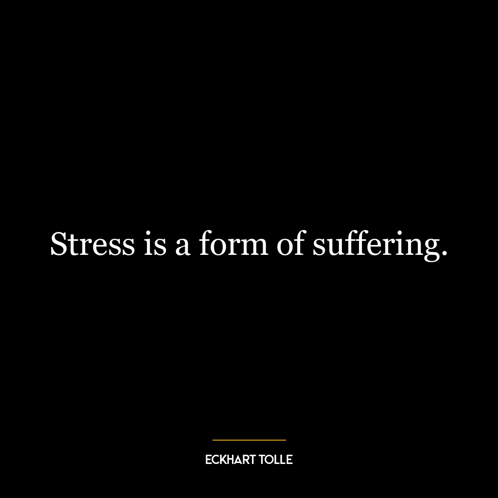 Stress is a form of suffering.