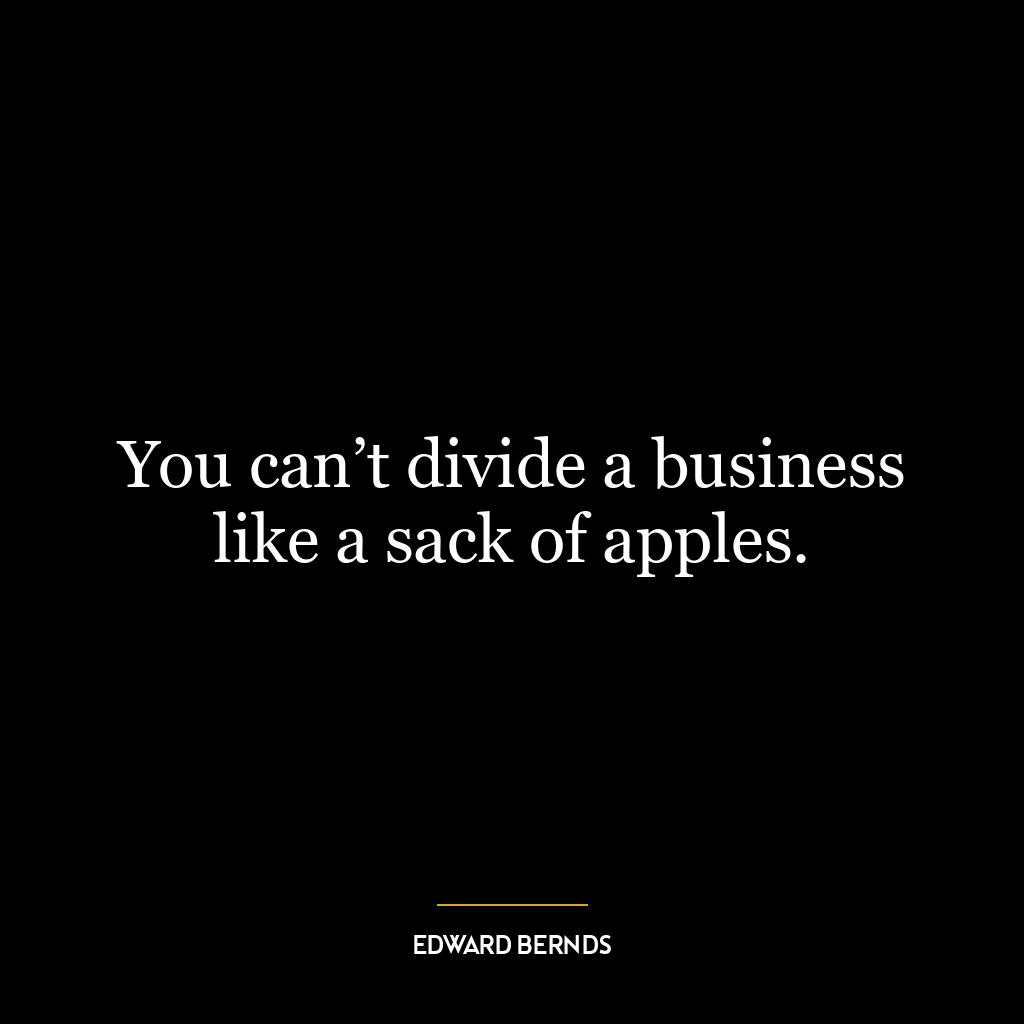 You can’t divide a business like a sack of apples.