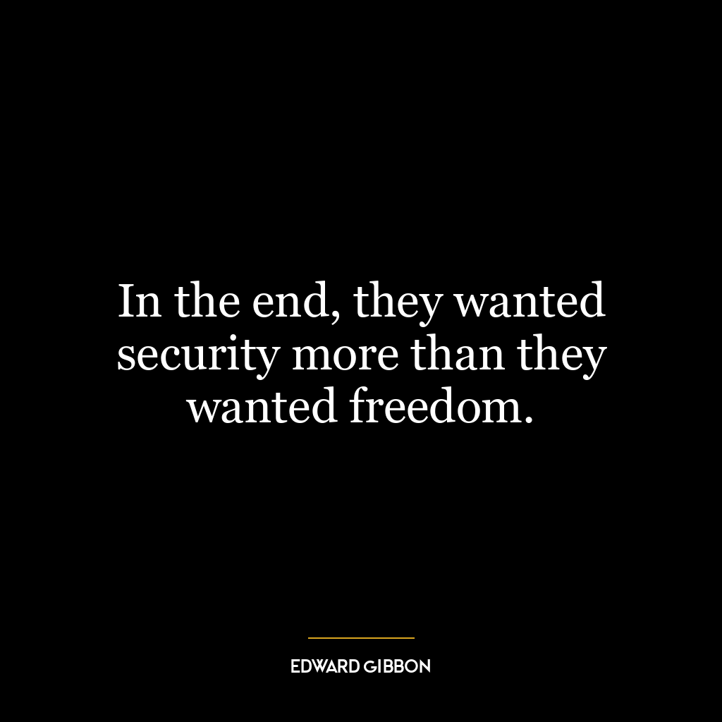 In the end, they wanted security more than they wanted freedom.