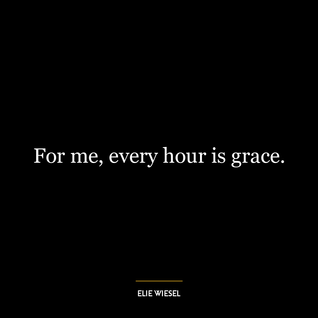 For me, every hour is grace.