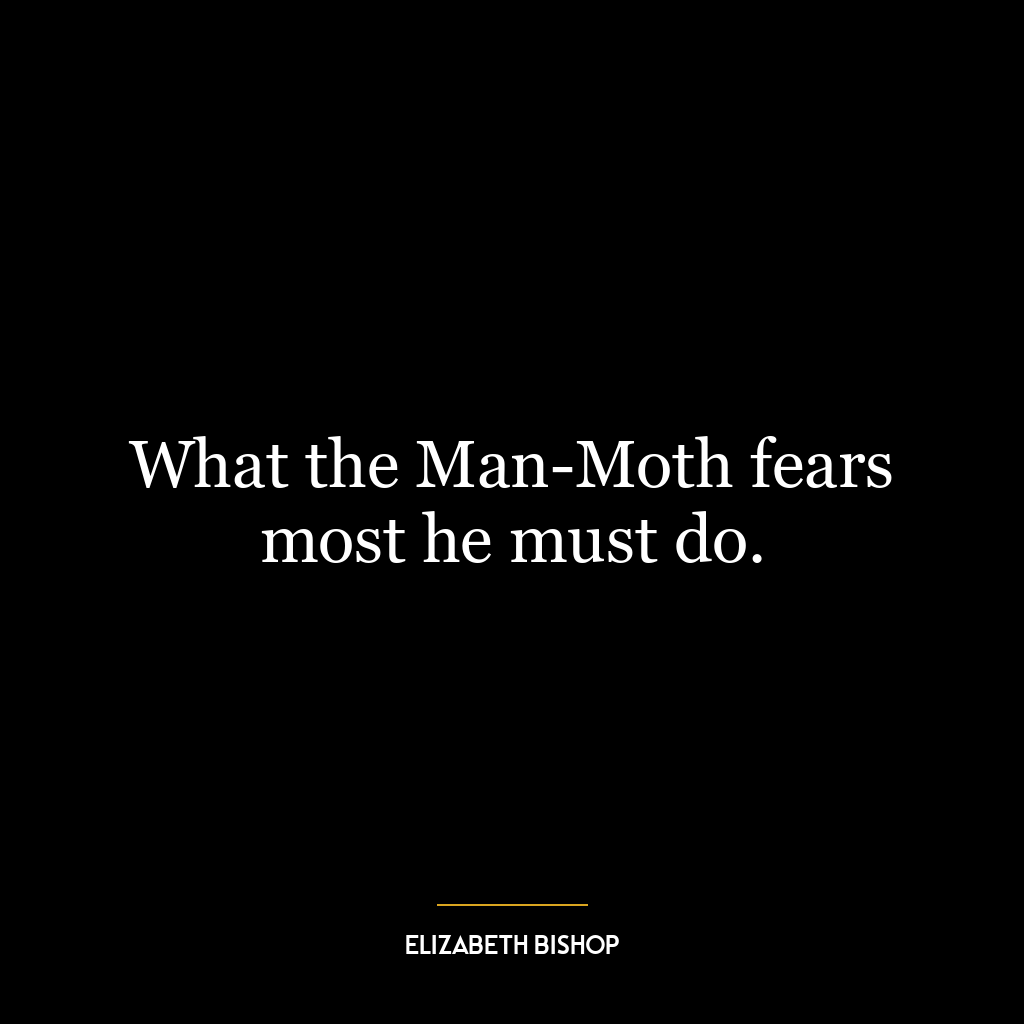 What the Man-Moth fears most he must do.