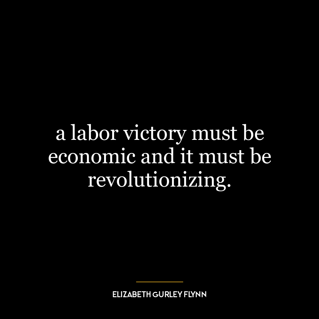 a labor victory must be economic and it must be revolutionizing.