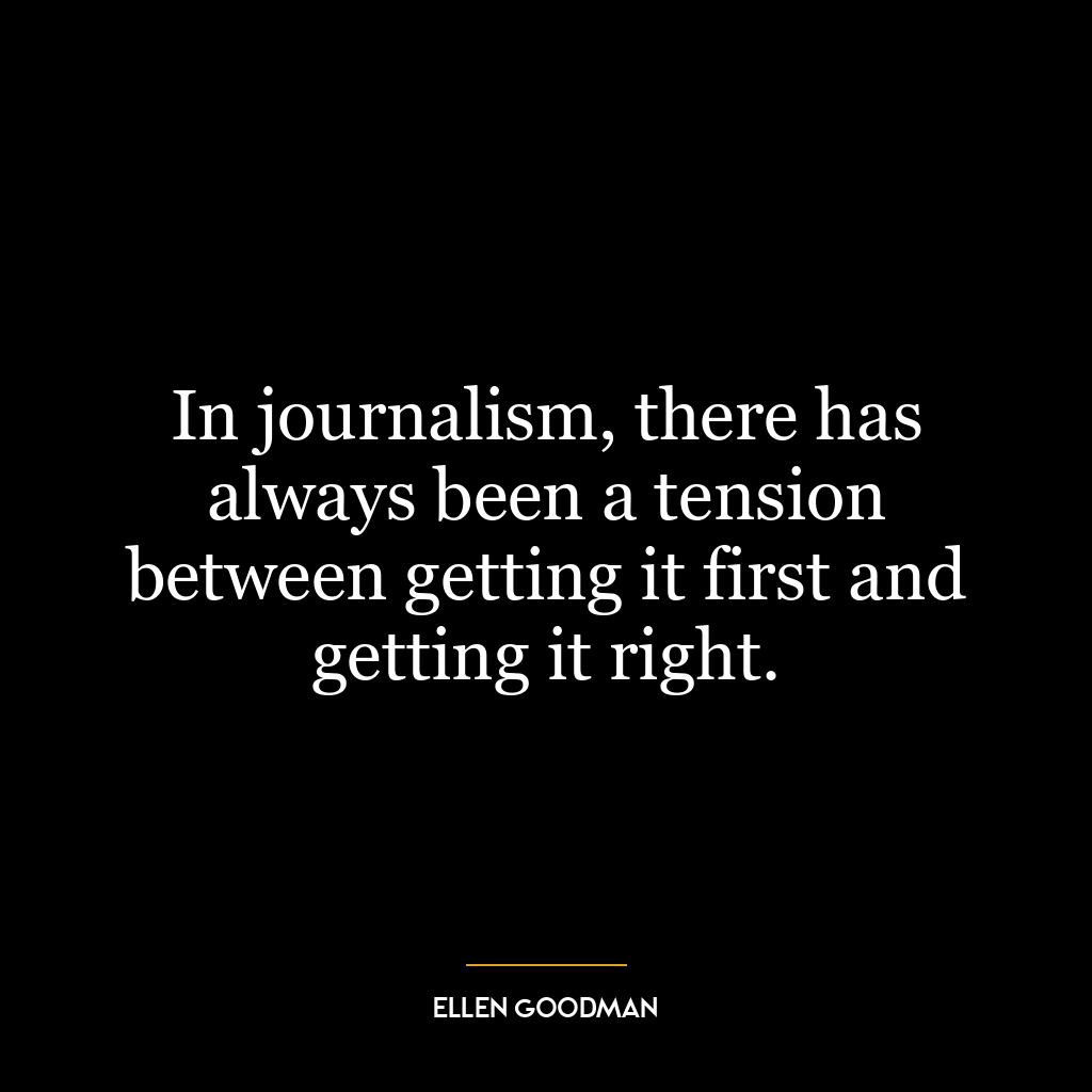 In journalism, there has always been a tension between getting it first and getting it right.