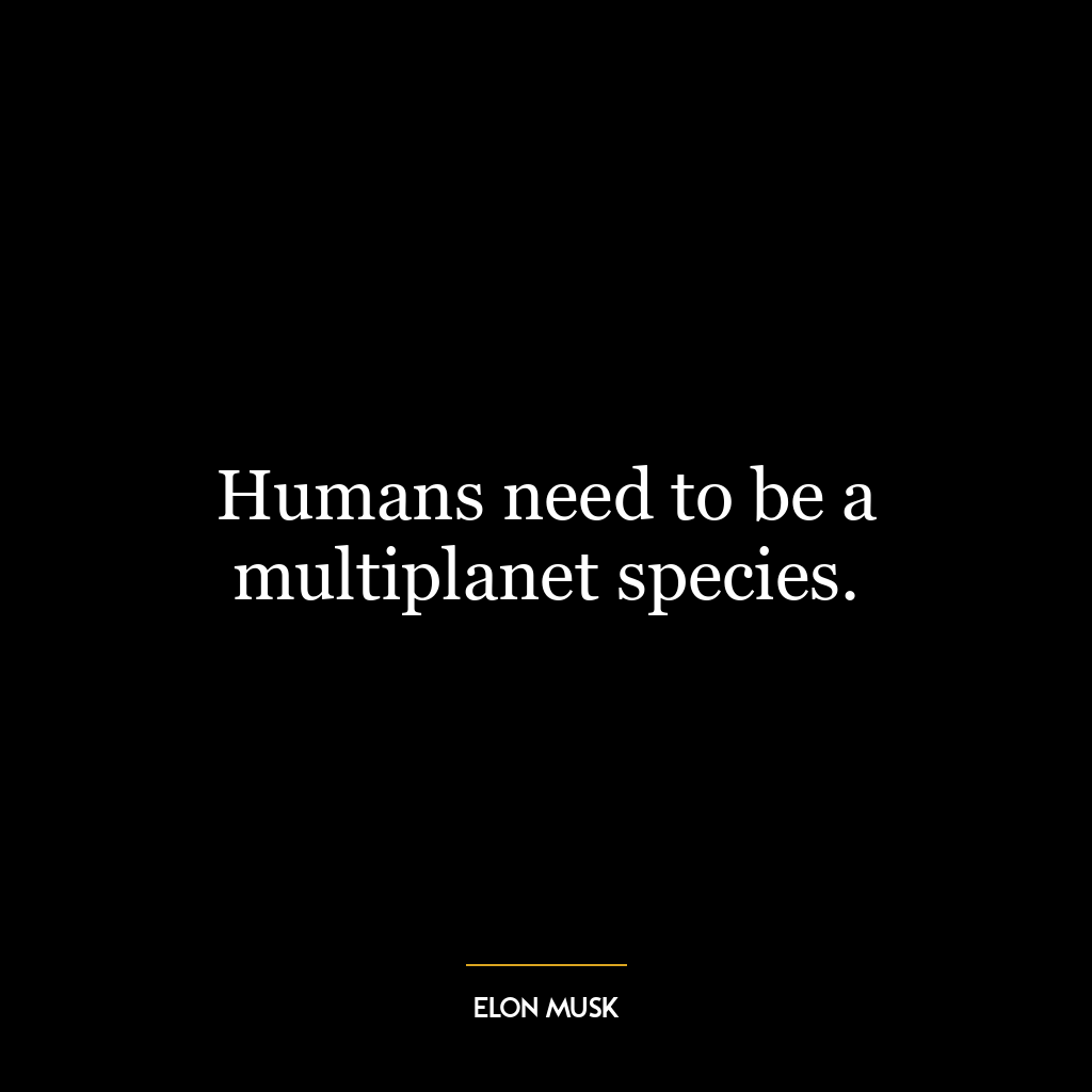 Humans need to be a multiplanet species.