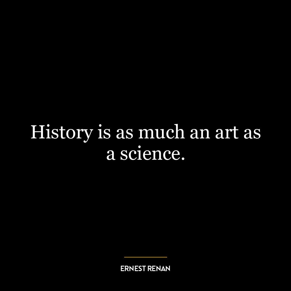 History is as much an art as a science.