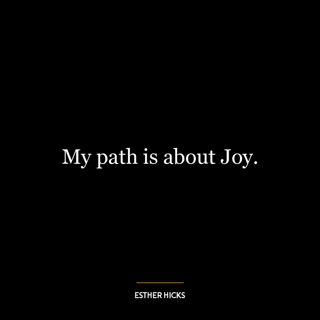 My path is about Joy.