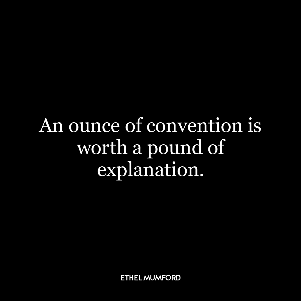 An ounce of convention is worth a pound of explanation.