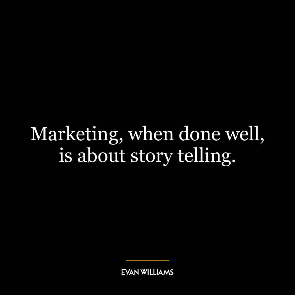 Marketing, when done well, is about story telling.