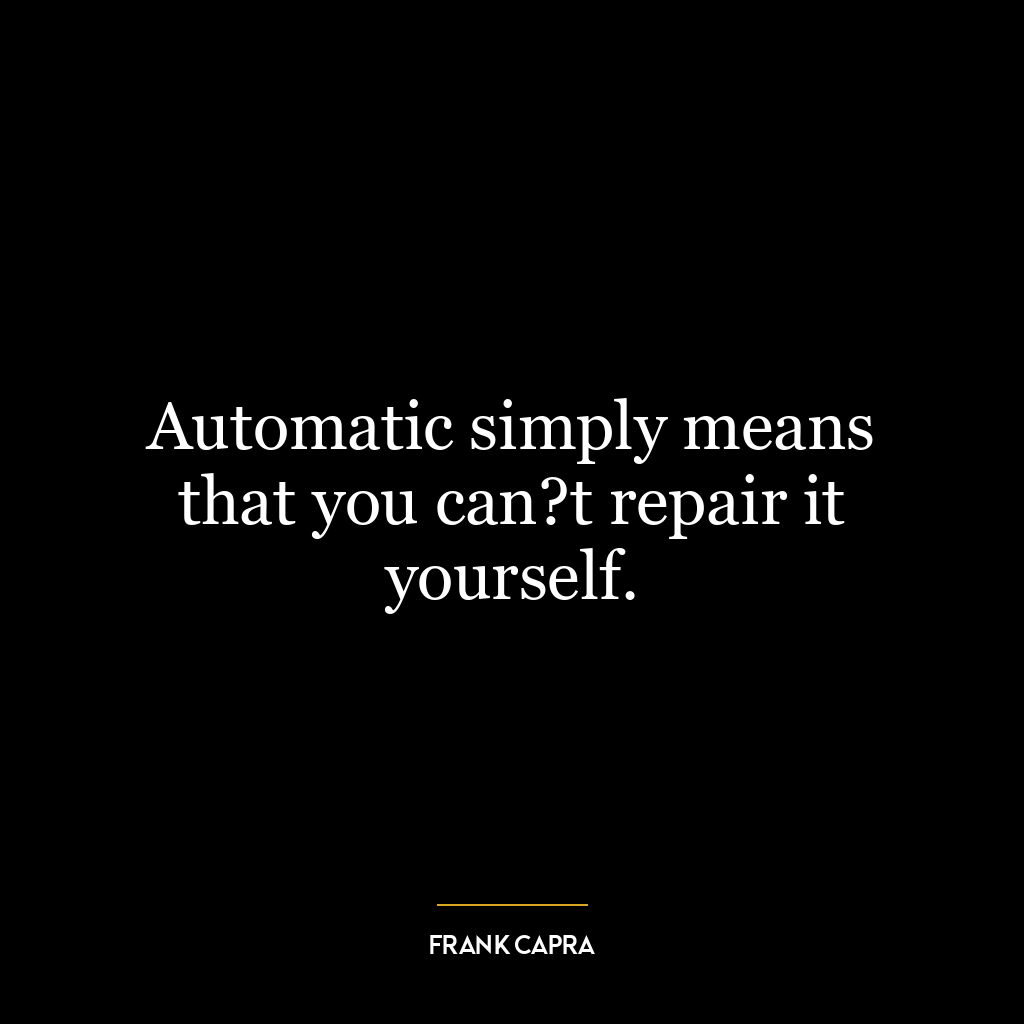 Automatic simply means that you can?t repair it yourself.